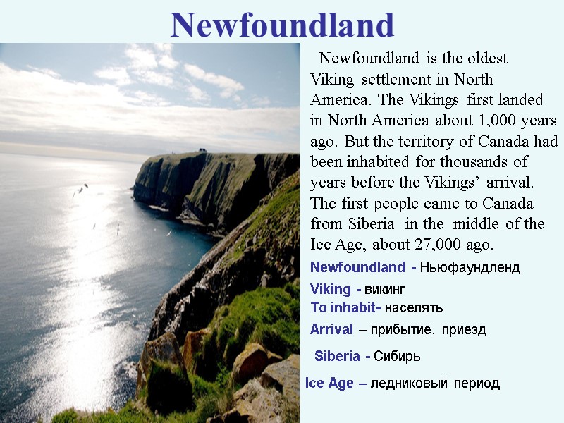 Newfoundland   Newfoundland is the oldest Viking settlement in North America. The Vikings